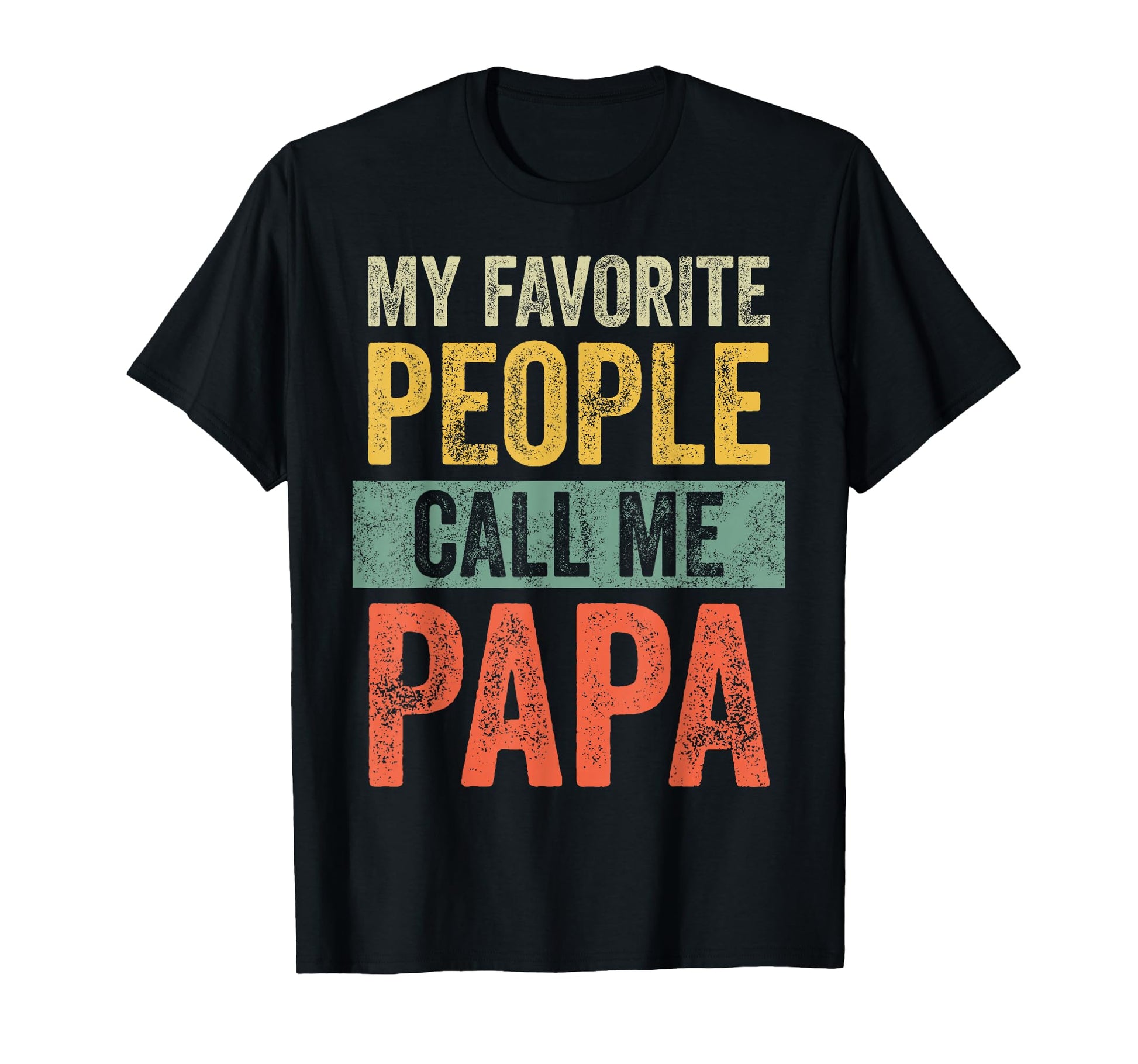 My Favorite People Call Me Papa Funny T-Shirt - Minimalist Print Men Women - T-Shirt, Sweatshirt, Hoodie