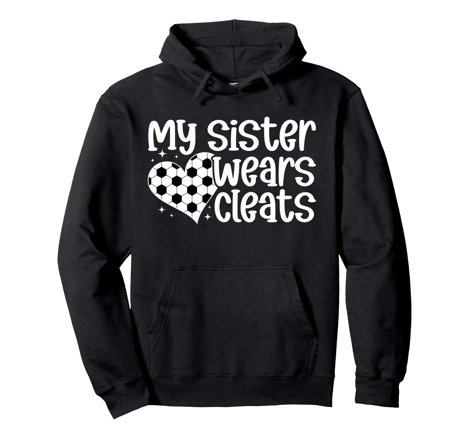 My Sister Wears Cleats Soccer Sister Hoodie - Novelty Apparel Unisex - T-Shirt, Sweatshirt, Hoodie