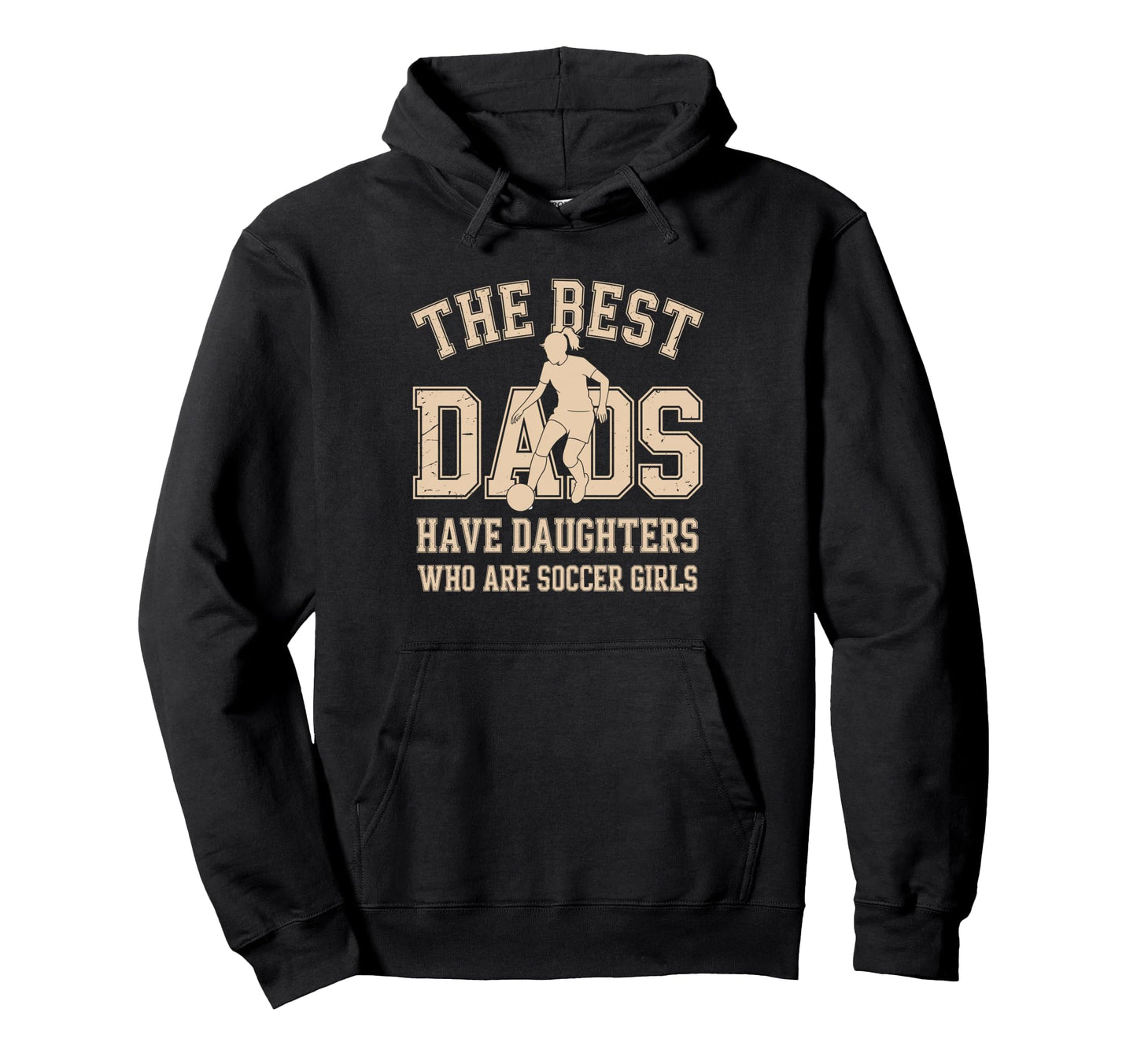 Best Dads Have Daughters Who Are Soccer Hoodie - Unique Graphic for Adults - T-Shirt, Sweatshirt, Hoodie