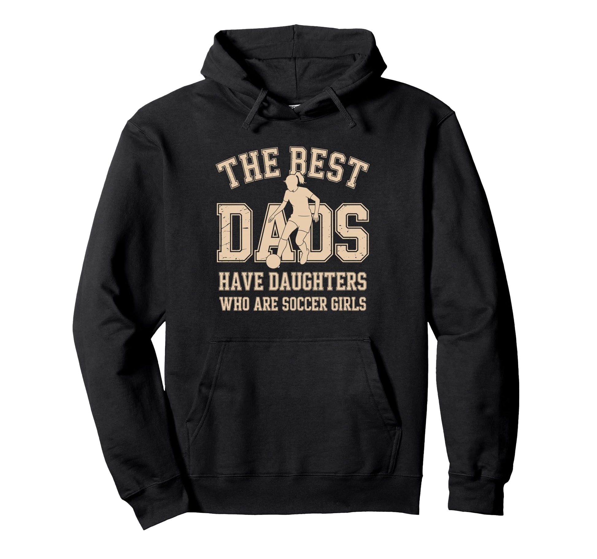 Best Dads Have Daughters Who Are Soccer Hoodie - Unique Graphic for Adults - T-Shirt, Sweatshirt, Hoodie