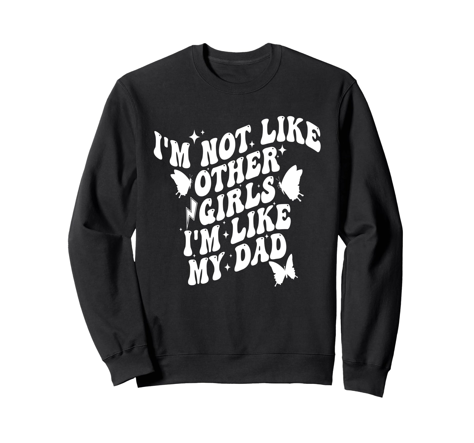Im Not Like Other Im Like Dad Proud Sweatshirt - Graphic Print Men Women - T-Shirt, Sweatshirt, Hoodie
