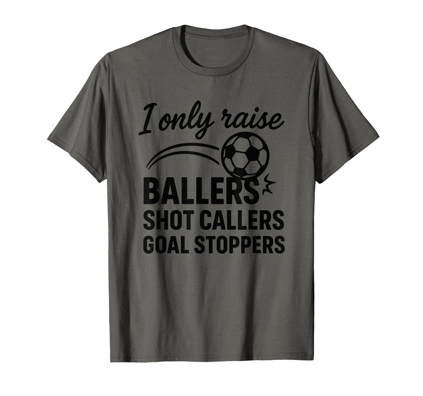 I Only Raise Ballers Shot Callers Goal T-Shirt - Minimalist Print Unisex - T-Shirt, Sweatshirt, Hoodie