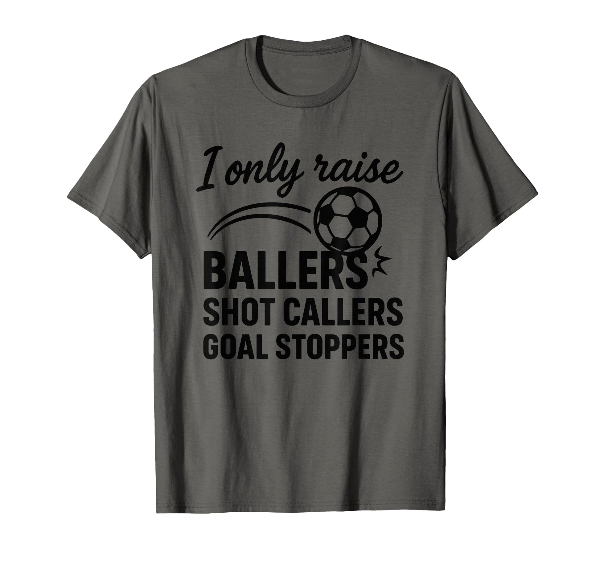 I Only Raise Ballers Shot Callers Goal T-Shirt - Minimalist Print Unisex - T-Shirt, Sweatshirt, Hoodie