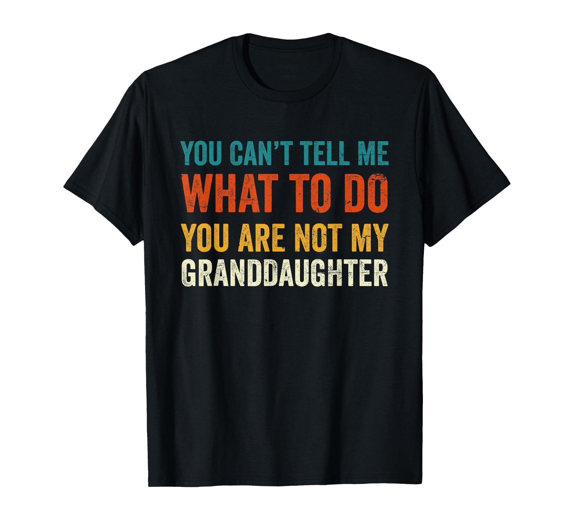 You Cant Tell Me What To Do You Are Not T-Shirt - Graphic Print Men Women - T-Shirt, Sweatshirt, Hoodie