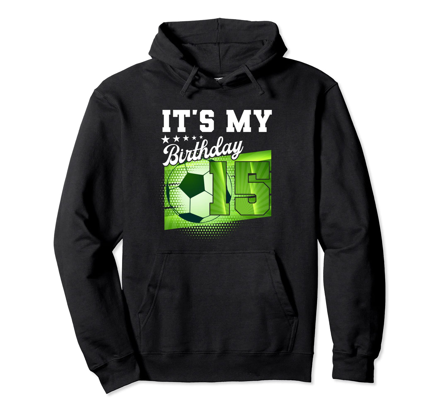 Birthday Tees 15 Soccer Its My 15Th Hoodie - Unique Graphic Men Women - T-Shirt, Sweatshirt, Hoodie