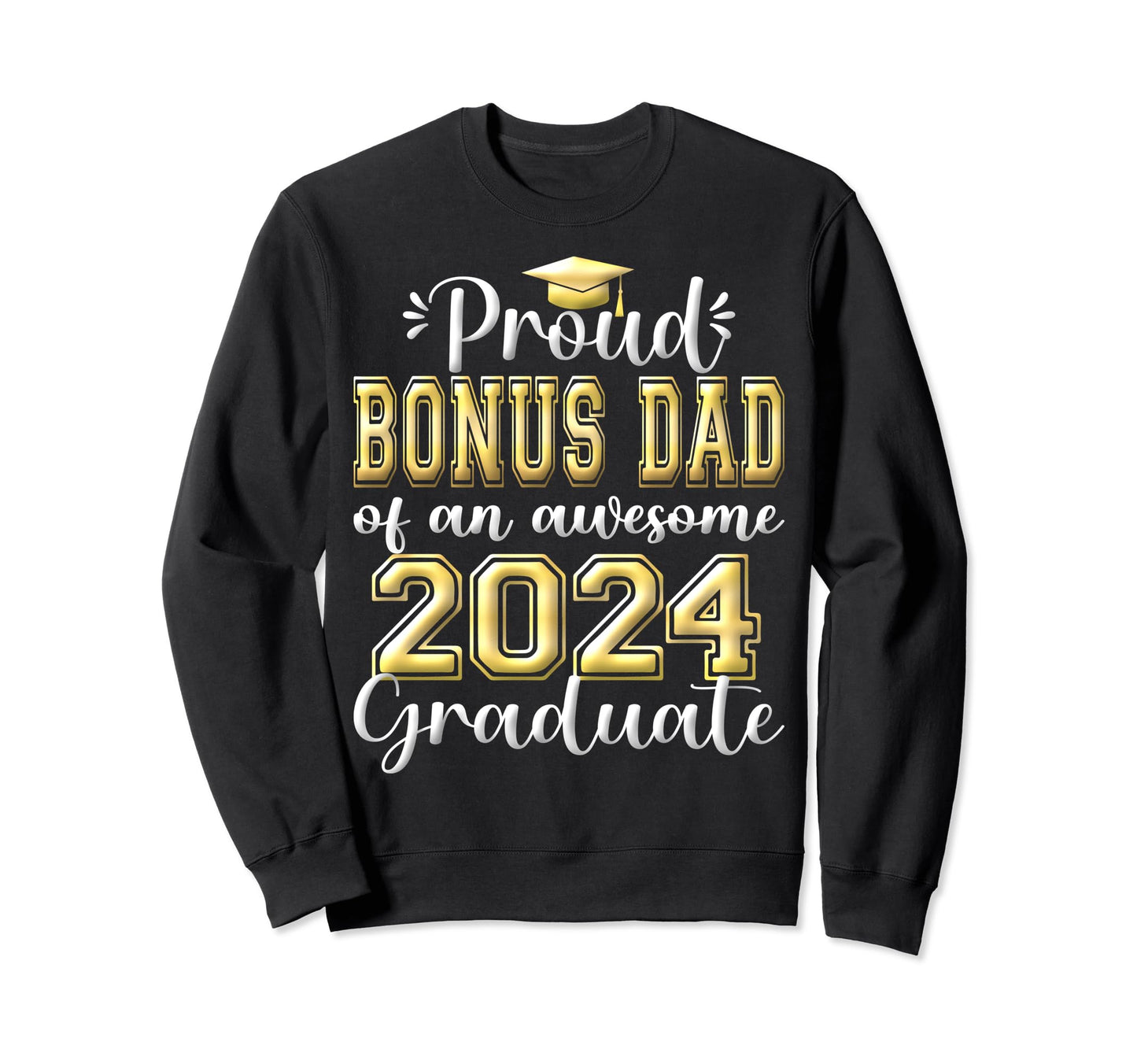 Super Proud Bonus Dad 2024 Graduate Sweatshirt - Graphic Print Men Women - T-Shirt, Sweatshirt, Hoodie