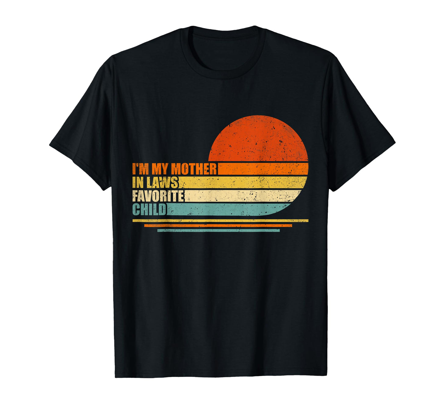 Im My Mother Laws Favorite Child T-Shirt - Casual Everyday Wear Men Women - T-Shirt, Sweatshirt, Hoodie