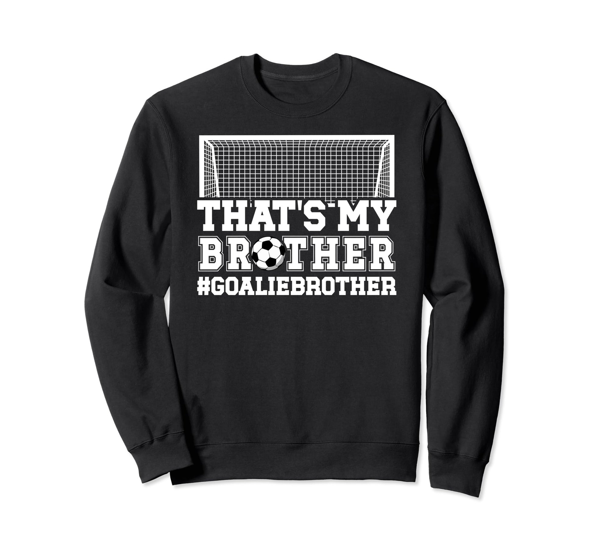 Proud Soccer Goalie Brother Soccer Sweatshirt - Custom Art Print Men Women - T-Shirt, Sweatshirt, Hoodie