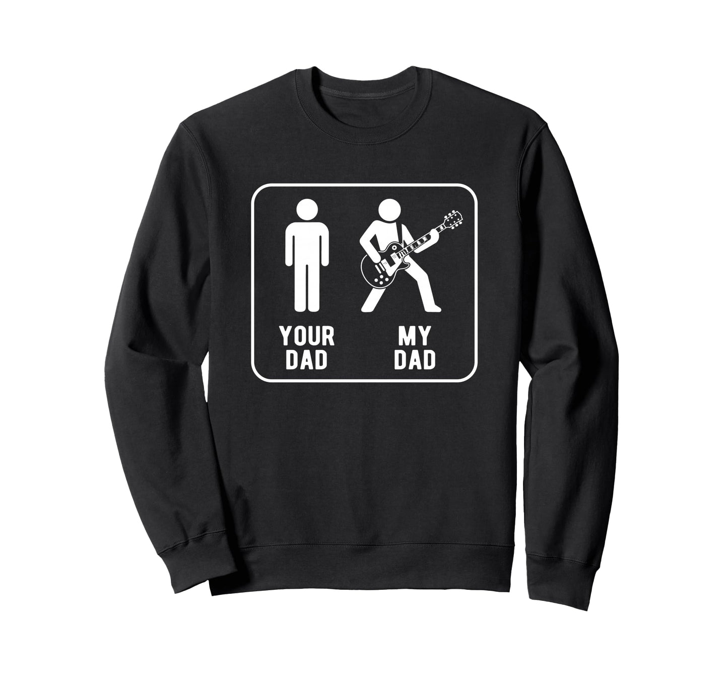 Your Dad Vs My Dad Funny Dad Guitar Sweatshirt - Graphic Print Unisex - T-Shirt, Sweatshirt, Hoodie