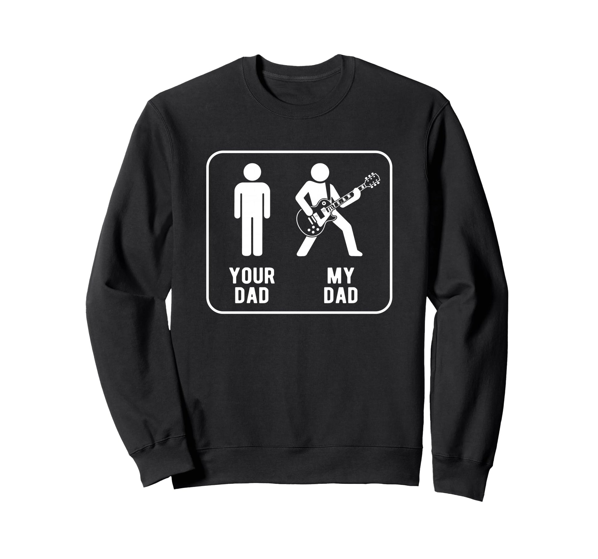 Your Dad Vs My Dad Funny Dad Guitar Sweatshirt - Graphic Print Unisex - T-Shirt, Sweatshirt, Hoodie