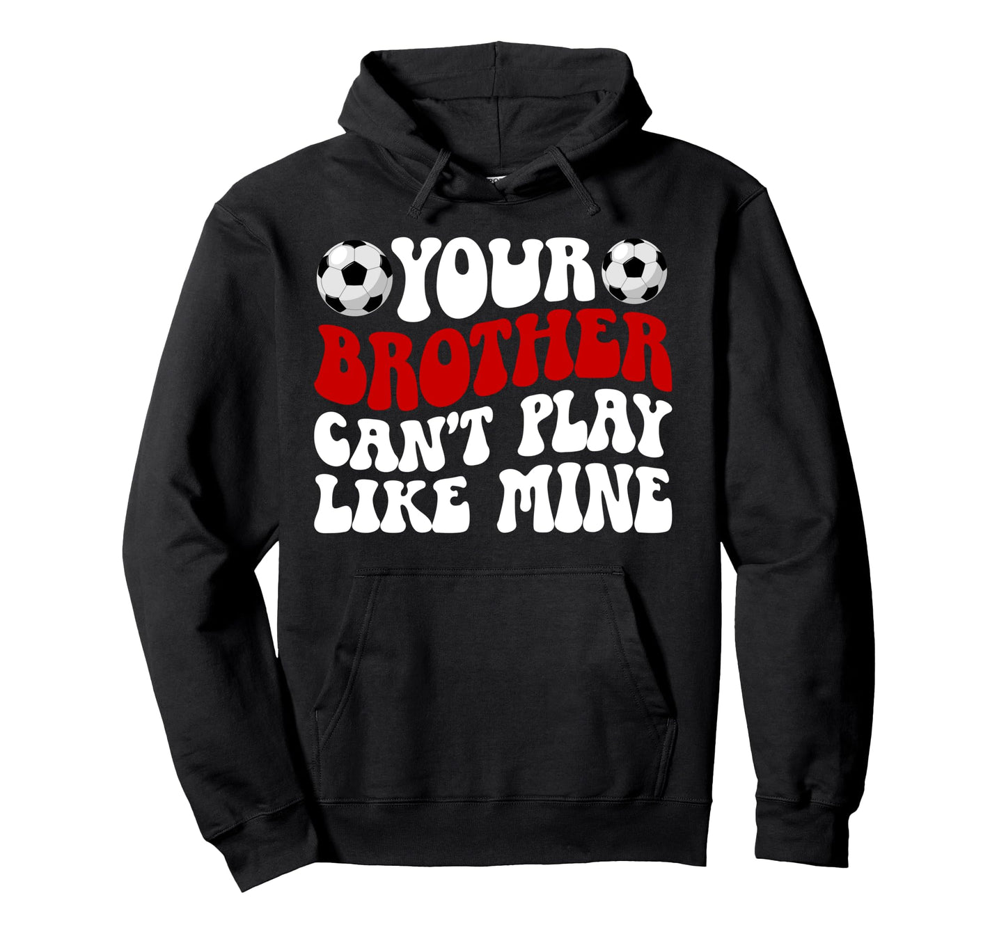 Soccer Brother Soccer Players Brother Hoodie - Casual Everyday Wear Unisex - T-Shirt, Sweatshirt, Hoodie