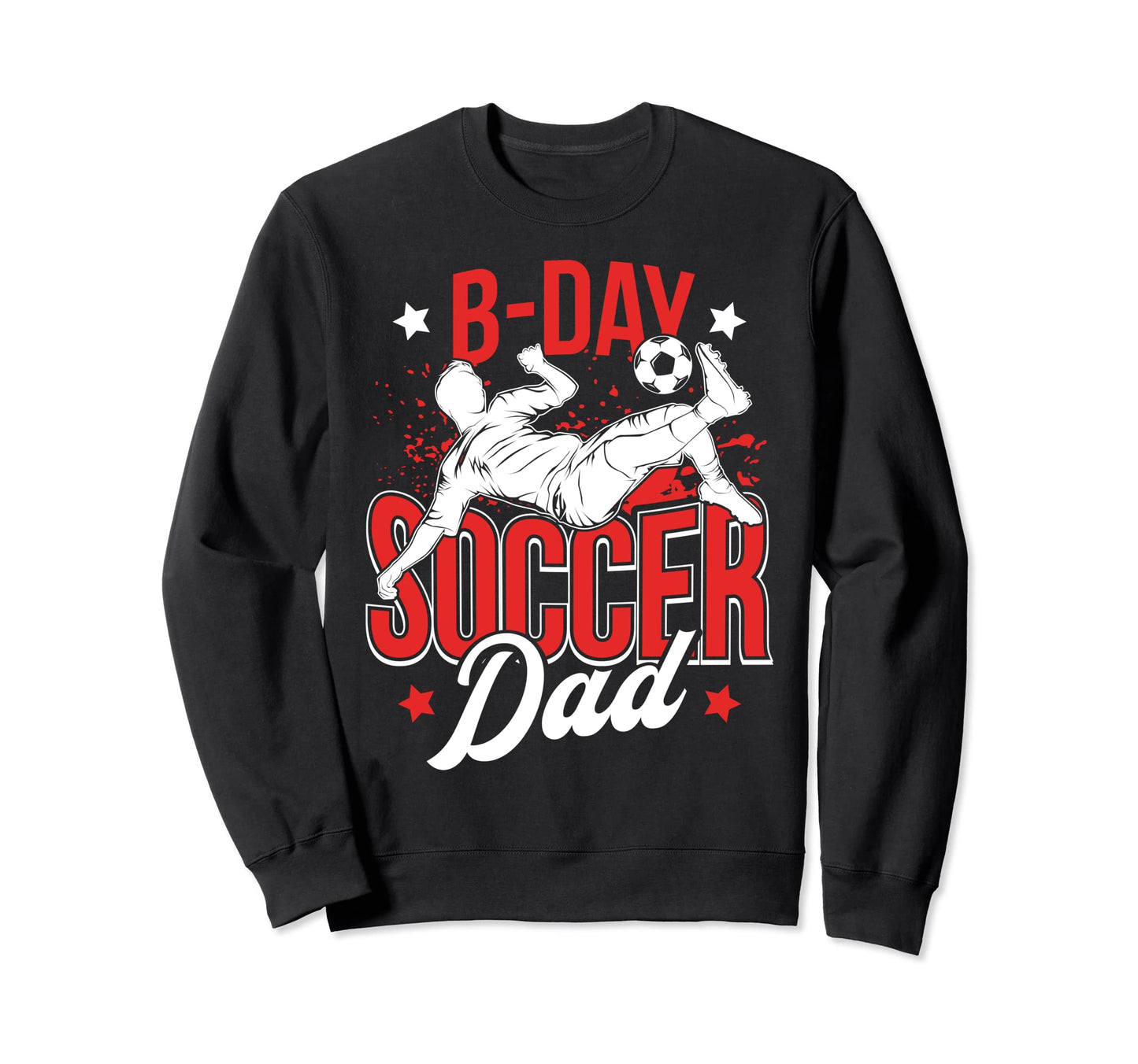 Funny Soccer Lover Birthday Dads Soccer Sweatshirt - Unique Graphic Unisex - T-Shirt, Sweatshirt, Hoodie