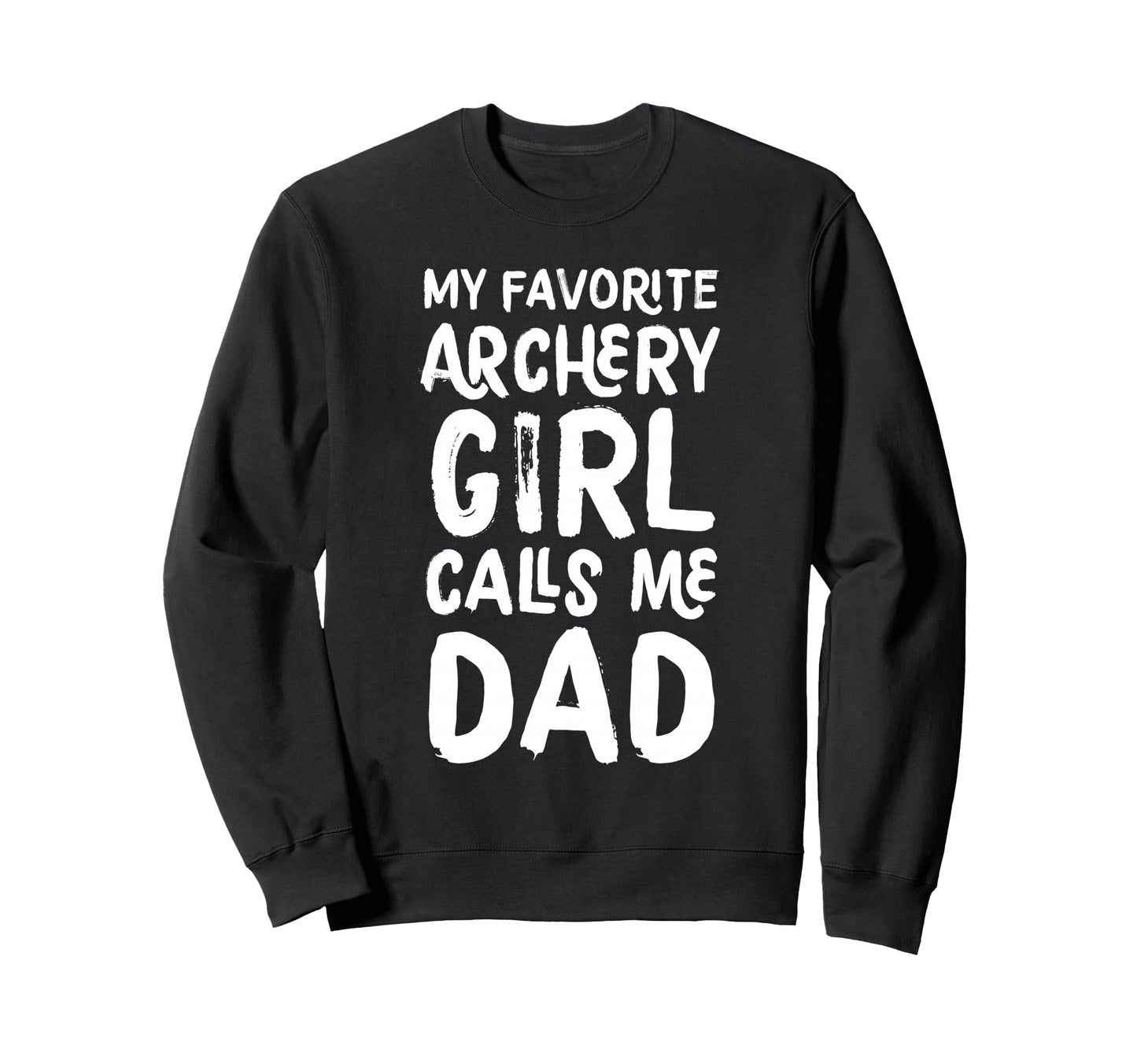 My Favorite Archery Calls Me Dad Sweatshirt - Graphic Print for Adults - T-Shirt, Sweatshirt, Hoodie