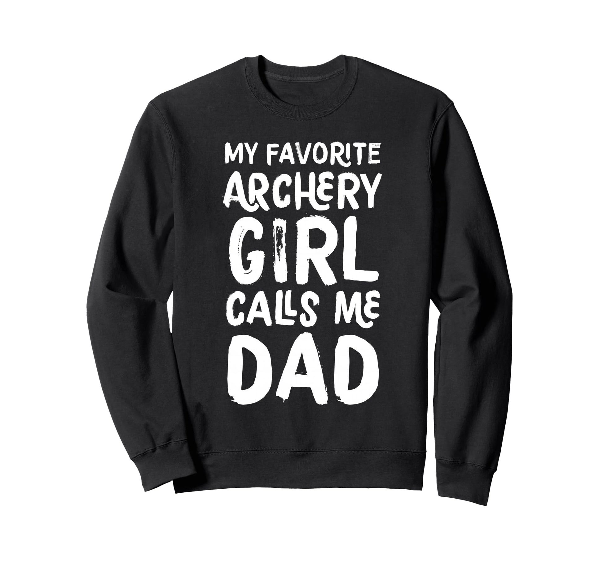My Favorite Archery Calls Me Dad Sweatshirt - Graphic Print for Adults - T-Shirt, Sweatshirt, Hoodie