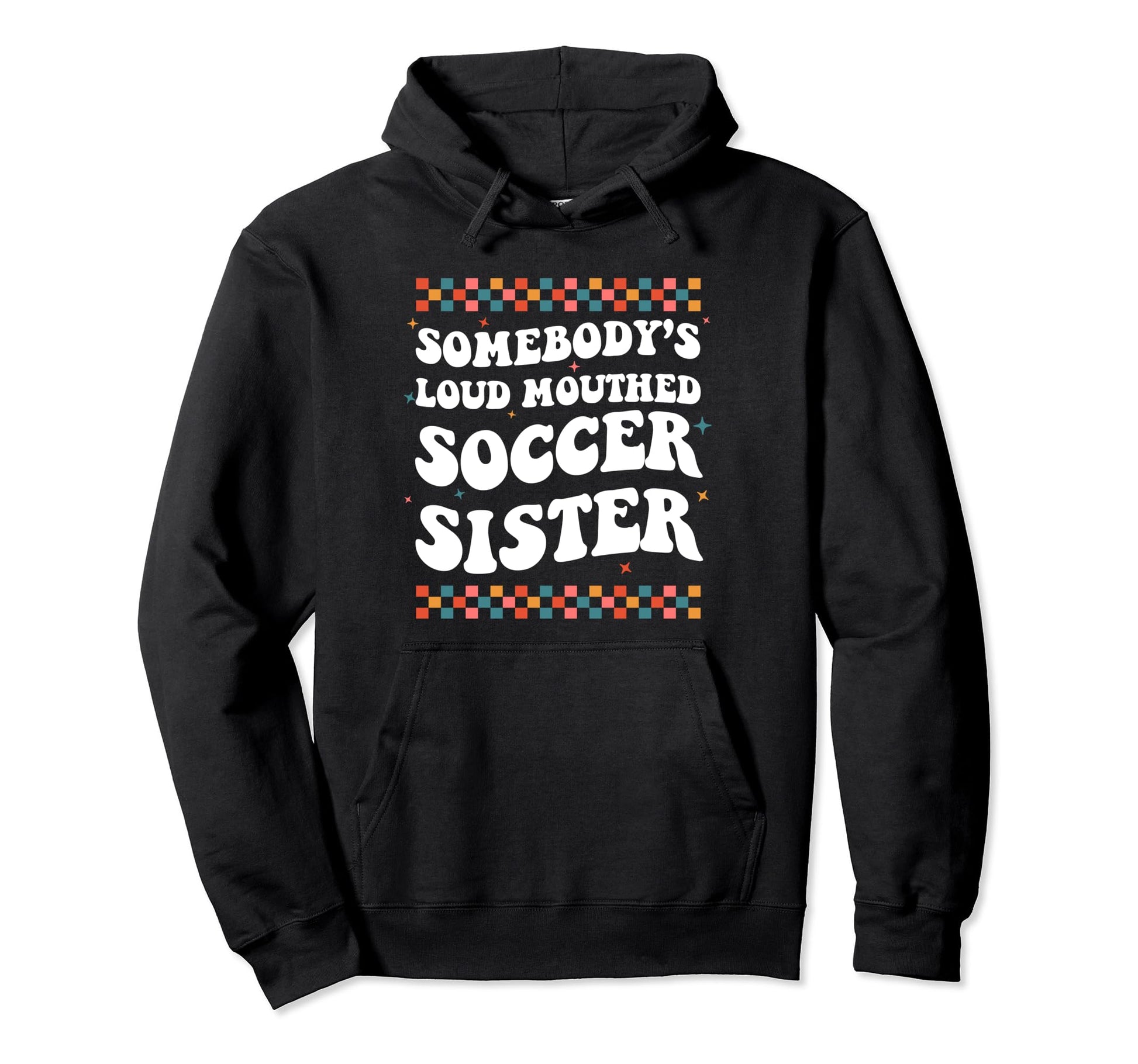 Somebodys Loud Mouthed Soccer Sister Game Hoodie - Novelty Apparel Unisex - T-Shirt, Sweatshirt, Hoodie