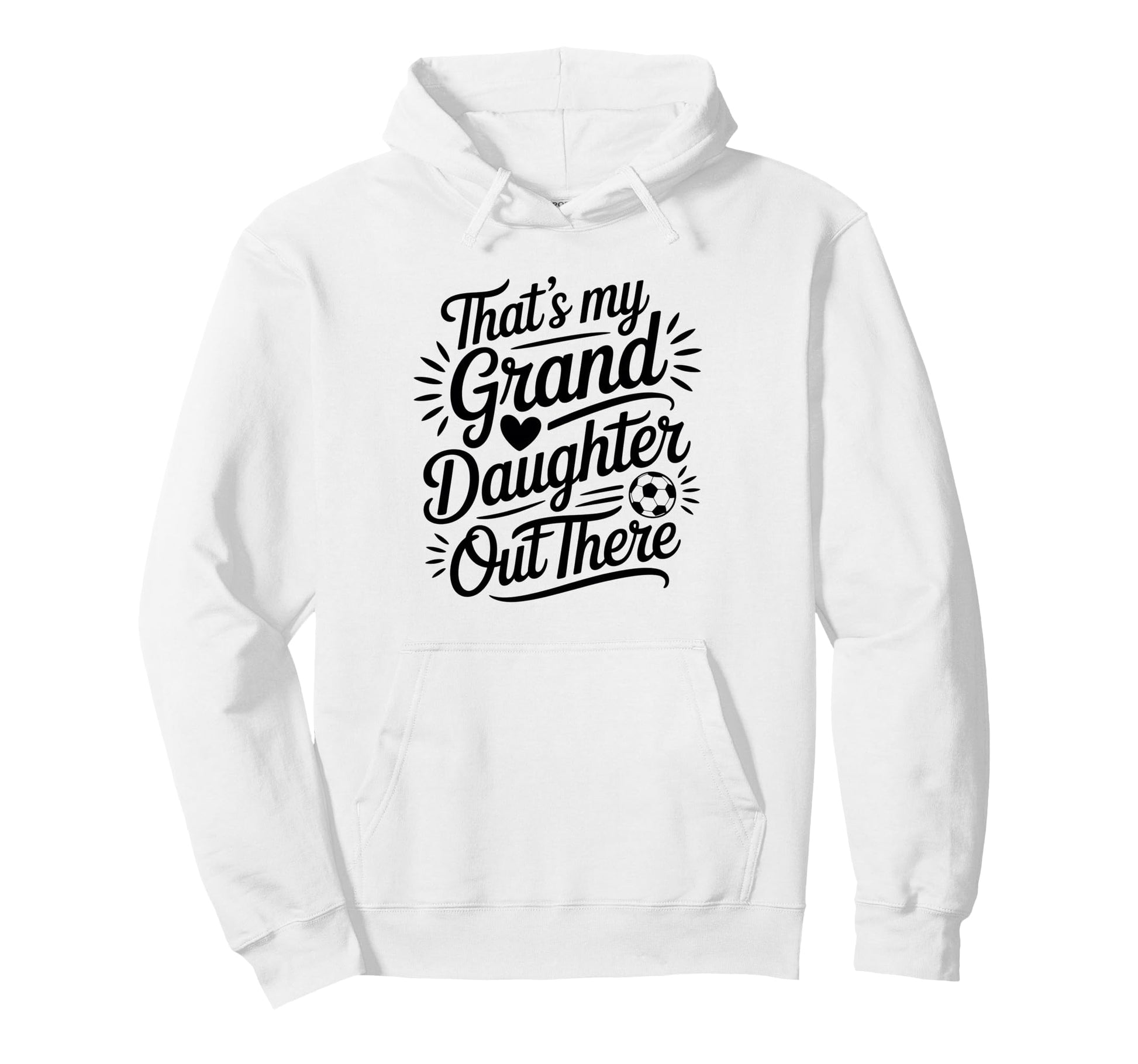 Thats My Granddaughter Out There Soccer Hoodie - Graphic Print Men Women - T-Shirt, Sweatshirt, Hoodie