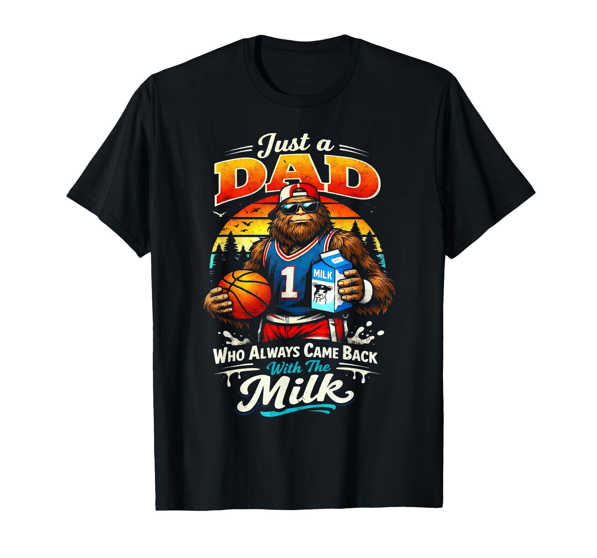 Basketball Sasquatch Dad Who Always Came T-Shirt - Custom Art Print Unisex - T-Shirt, Sweatshirt, Hoodie
