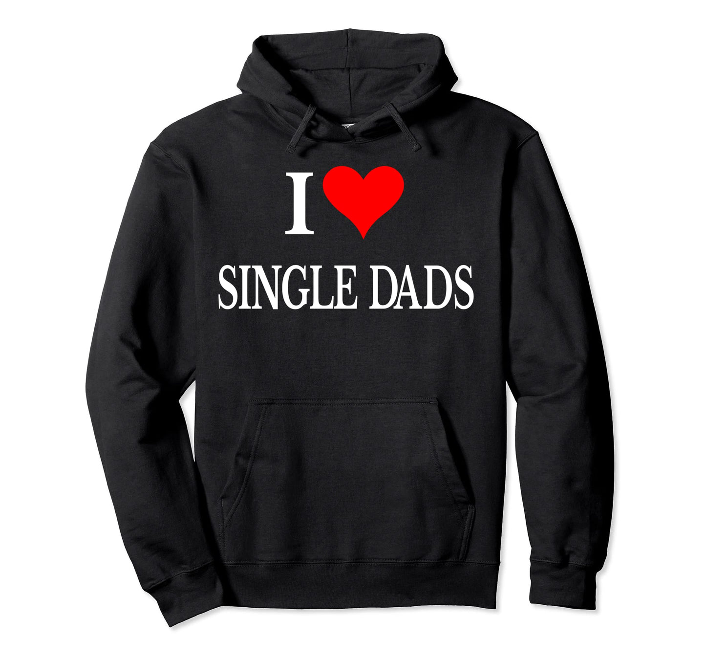 I Love Single Dads Ever Funny Hoodie - Casual Everyday Wear for Adults - T-Shirt, Sweatshirt, Hoodie
