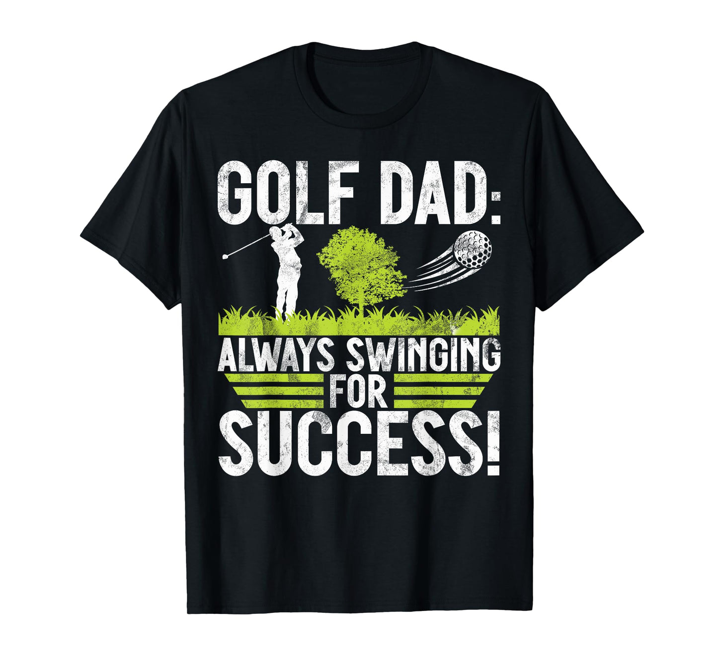 Always Swinging Success Golf Dad T-Shirt - Minimalist Print for Adults - T-Shirt, Sweatshirt, Hoodie