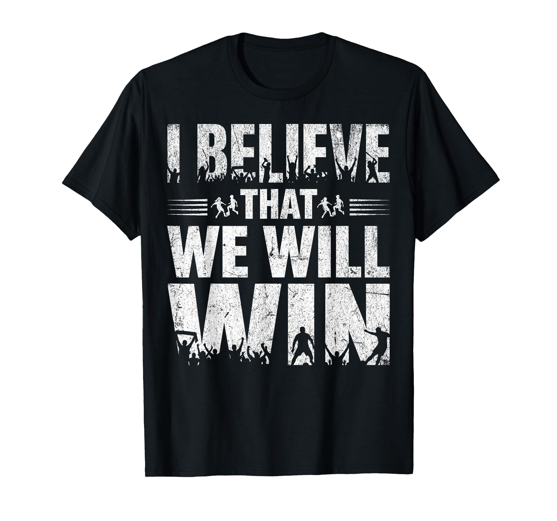 I Believe That We Will Win Soccer T-Shirt - Fun Novelty Design for Adults - T-Shirt, Sweatshirt, Hoodie