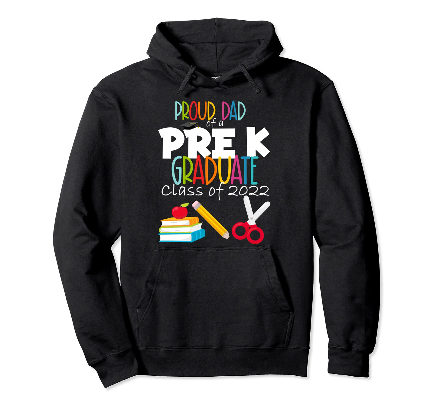 Pre K Graduation Party Proud Dad Class 2022 Hoodie - Graphic Print Unisex - T-Shirt, Sweatshirt, Hoodie