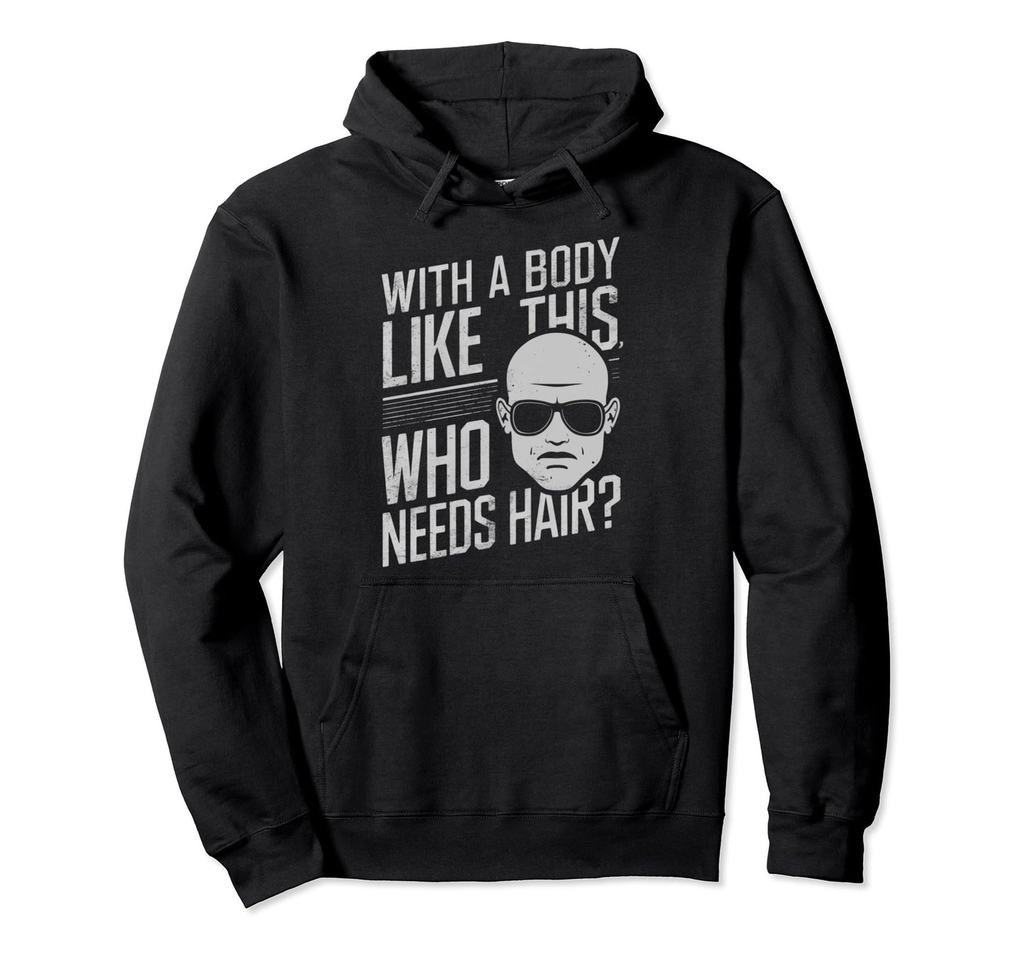 Body Like This Who Needs Hair Hoodie - Casual Everyday Wear Men Women - T-Shirt, Sweatshirt, Hoodie