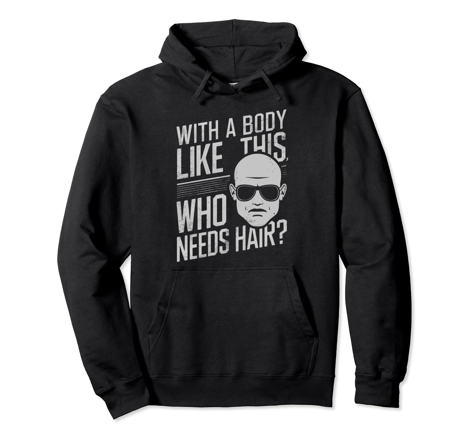 Body Like This Who Needs Hair Hoodie - Casual Everyday Wear Men Women - T-Shirt, Sweatshirt, Hoodie