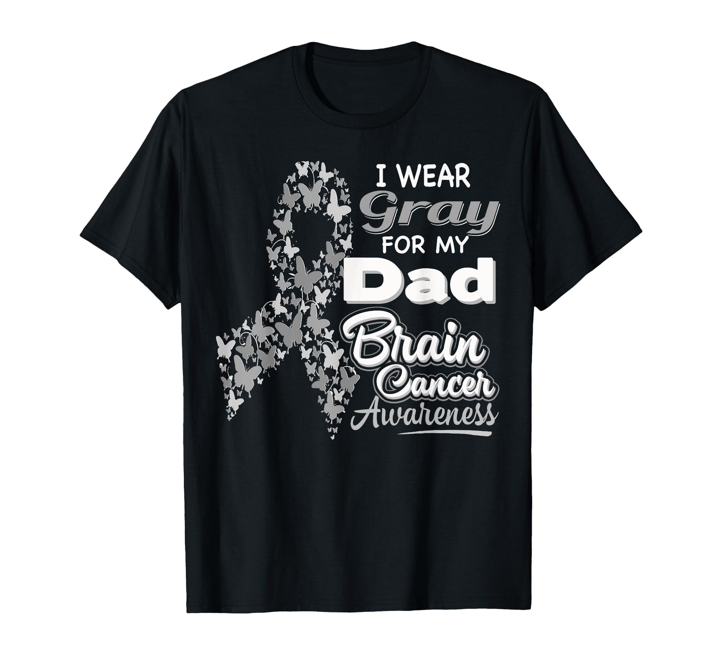I Wear Gray My Dad Brain Cancer Awareness T-Shirt - Novelty Apparel Unisex - T-Shirt, Sweatshirt, Hoodie