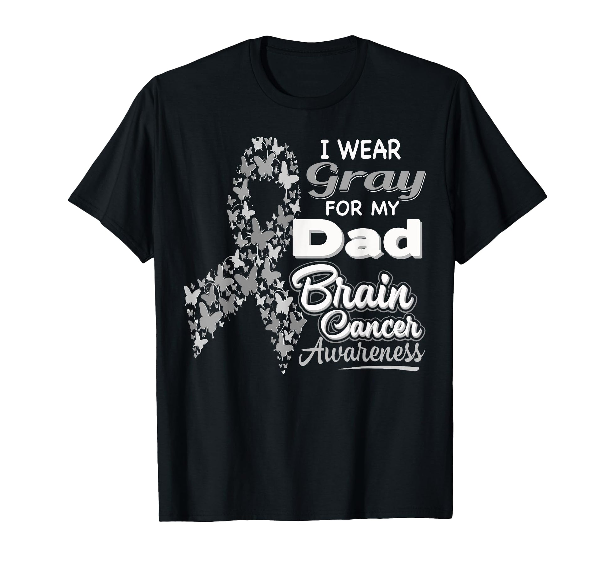 I Wear Gray My Dad Brain Cancer Awareness T-Shirt - Novelty Apparel Unisex - T-Shirt, Sweatshirt, Hoodie