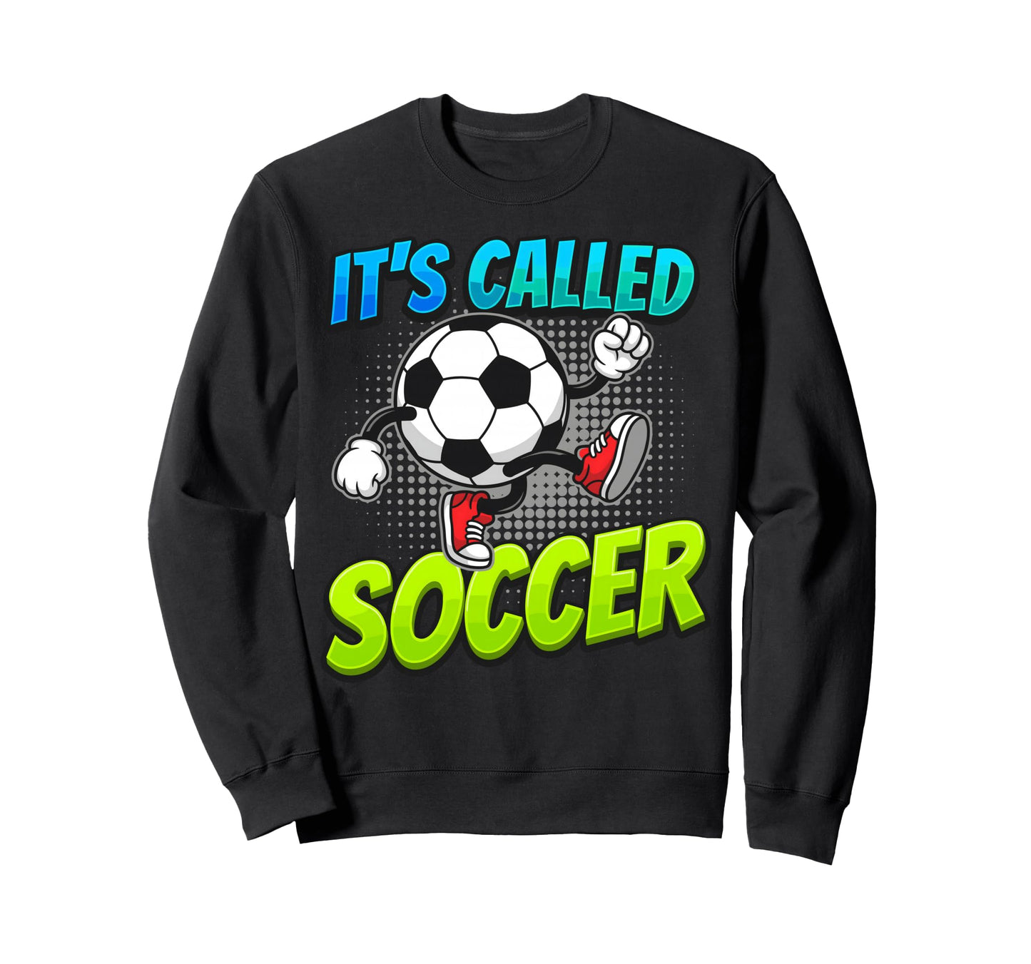 Its Called Soccer Funny Cartoon Ball Sweatshirt - Unique Graphic Men Women - T-Shirt, Sweatshirt, Hoodie