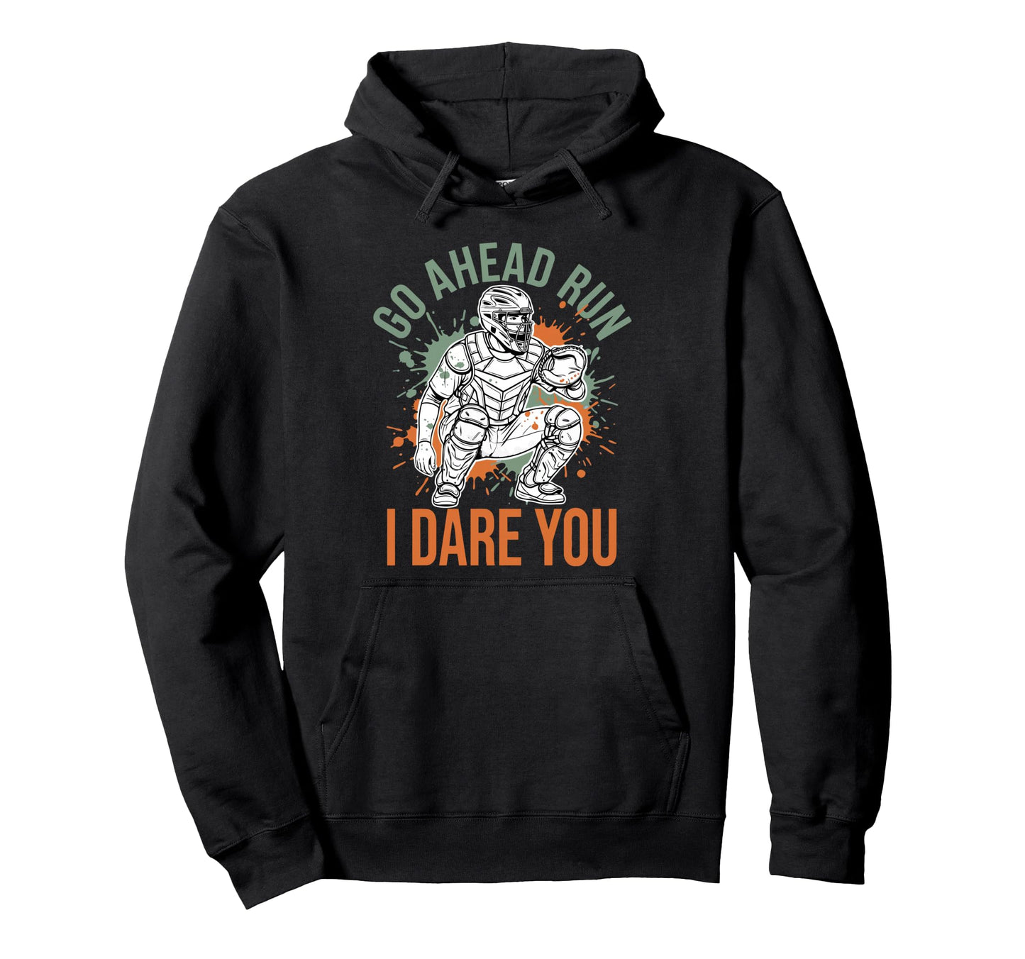 Go Ahead Run I Dare You Baseball Catcher Hoodie - Unique Graphic Men Women - T-Shirt, Sweatshirt, Hoodie