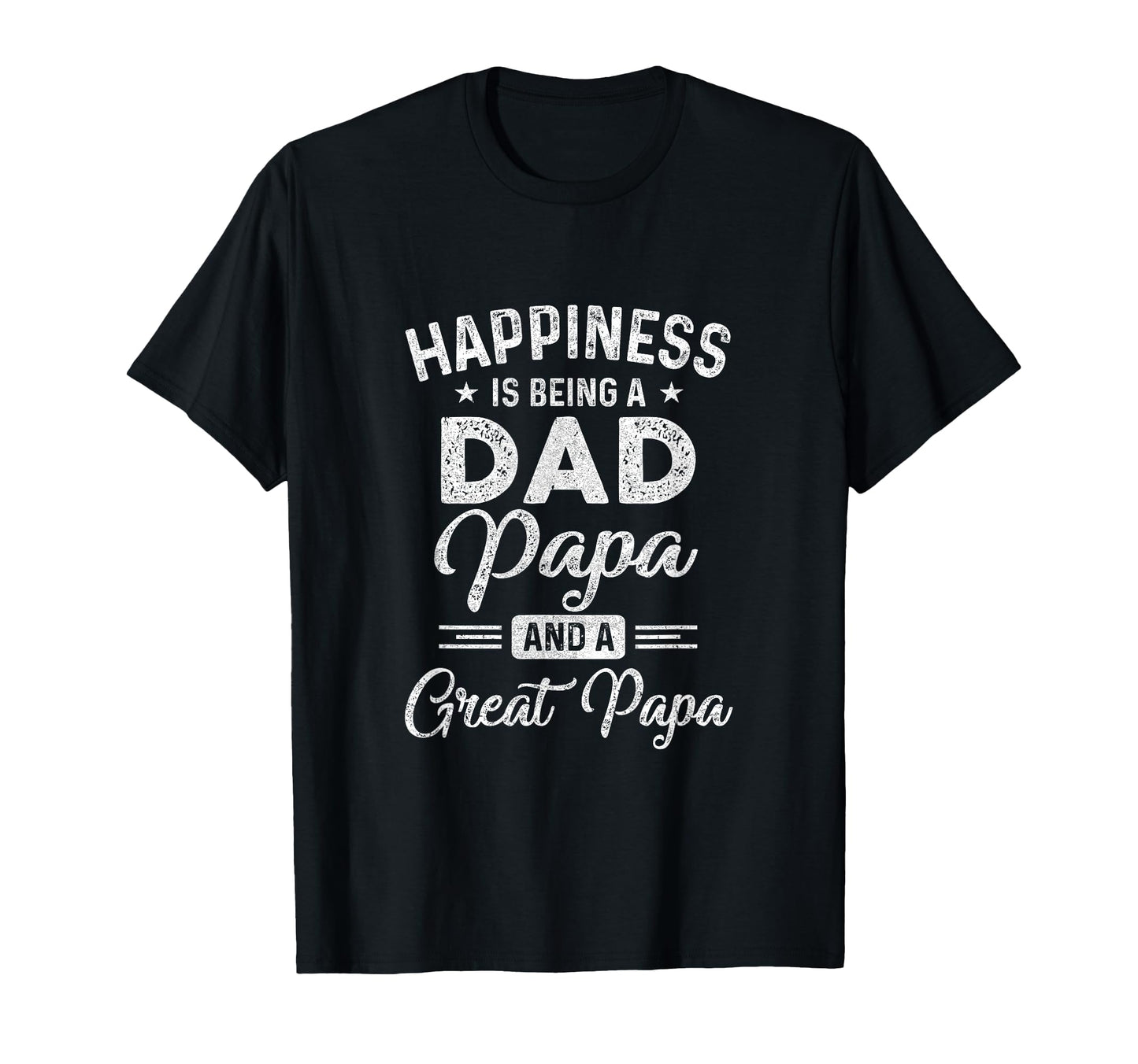 Happiness Is Being Dad Papa And Great Papa T-Shirt - Novelty Apparel Unisex - T-Shirt, Sweatshirt, Hoodie