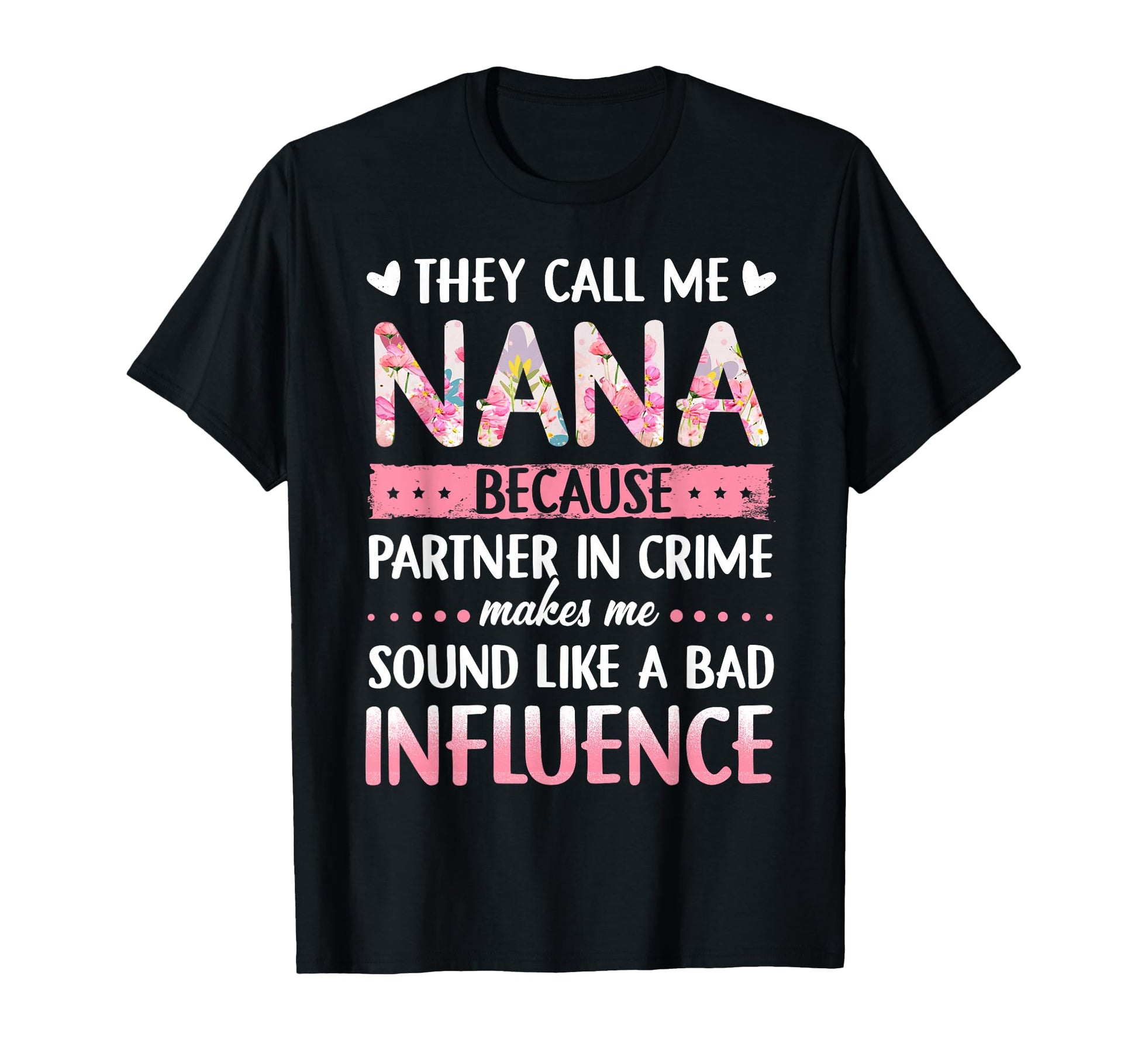 They Call Me Nana Because Partner Crime T-Shirt - Trendy Graphic Men Women - T-Shirt, Sweatshirt, Hoodie