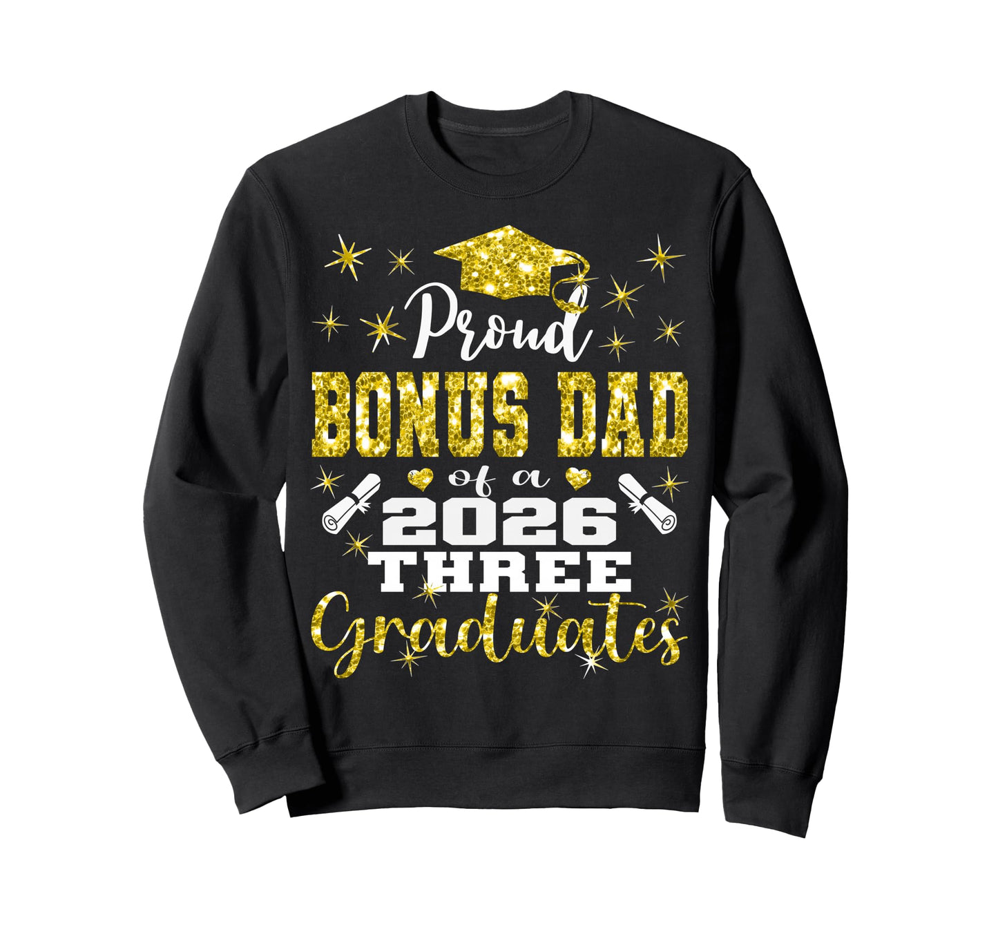 Proud Bonus Dad Three 2026 Graduates Sweatshirt - Aesthetic Graphic Unisex - T-Shirt, Sweatshirt, Hoodie