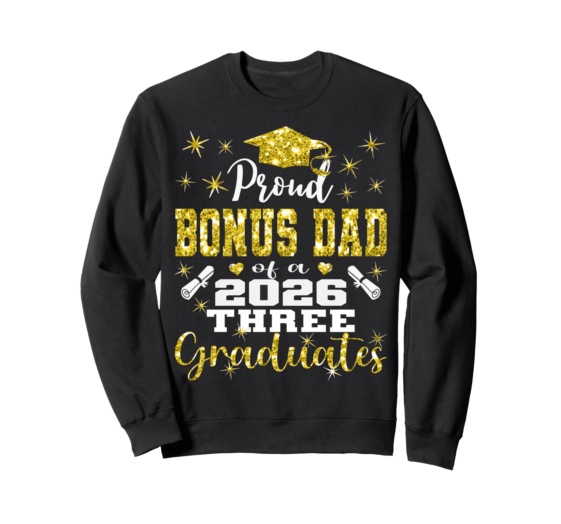 Proud Bonus Dad Three 2026 Graduates Sweatshirt - Aesthetic Graphic Unisex - T-Shirt, Sweatshirt, Hoodie