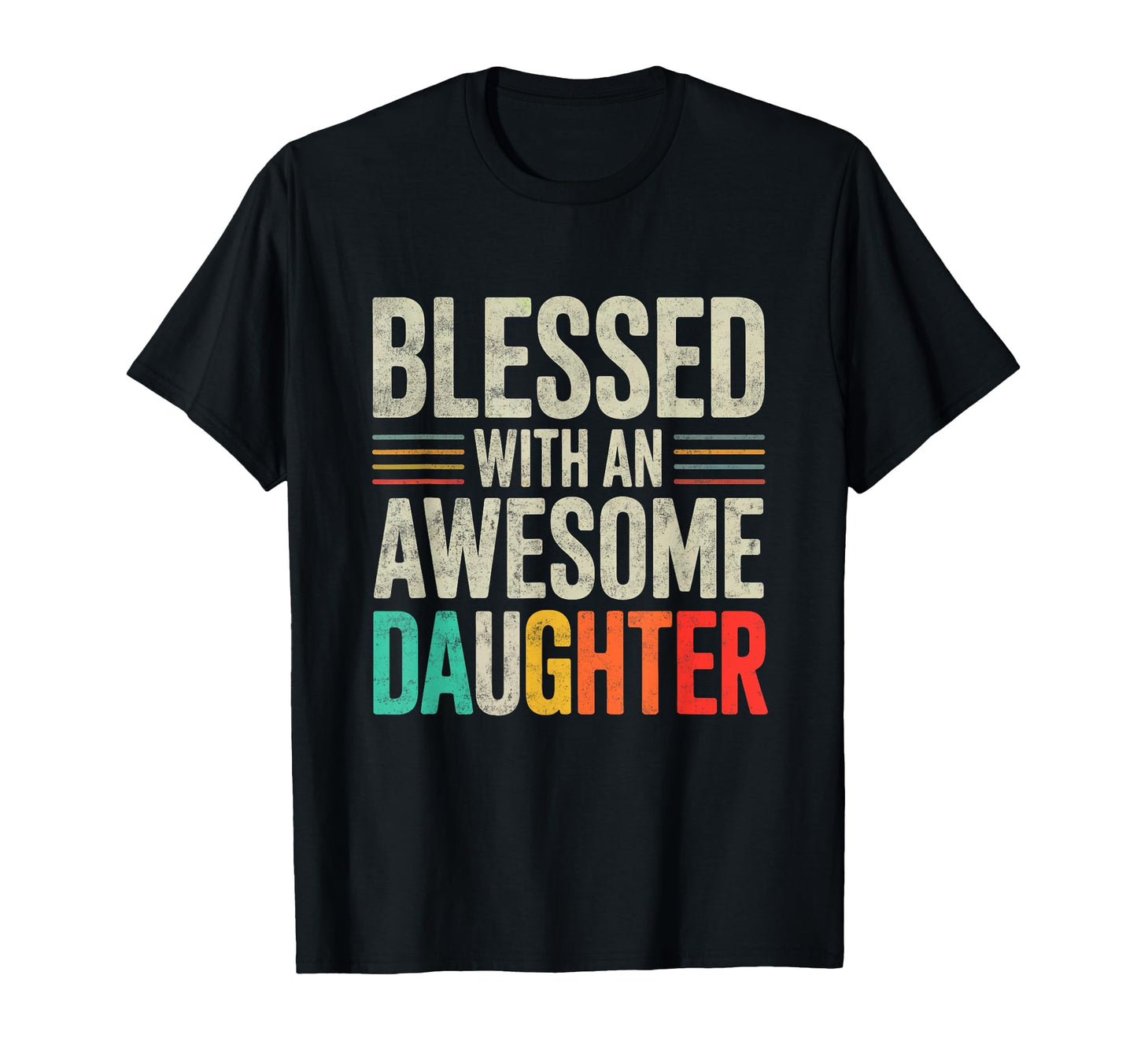 Blessed Awesome Daughter Fathers Day Dad T-Shirt - Streetwear Style Unisex - T-Shirt, Sweatshirt, Hoodie