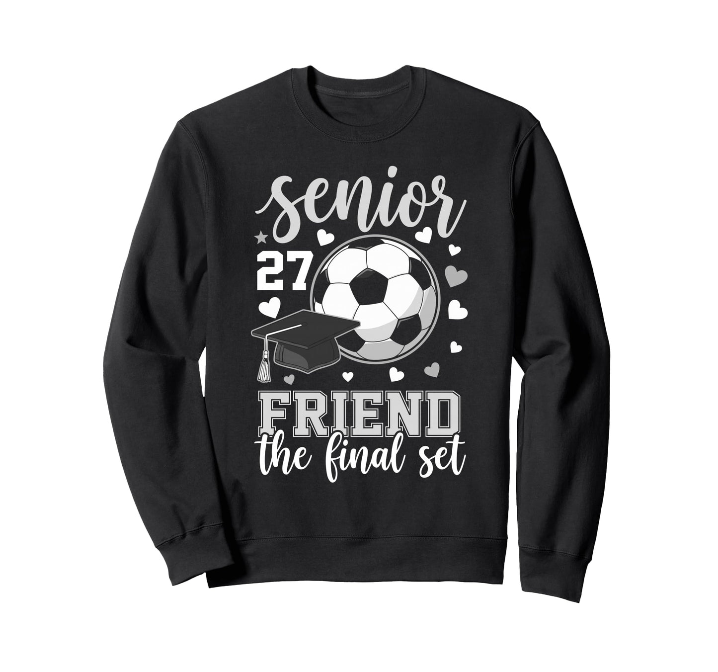 Soccer Senior 2027 Friend Final Set Sweatshirt - Graphic Print Men Women - T-Shirt, Sweatshirt, Hoodie