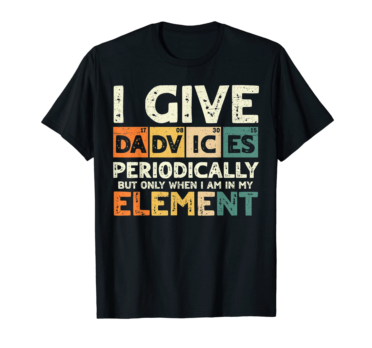 Mens I Give Dadvices Periodically My T-Shirt - Minimalist Print Unisex - T-Shirt, Sweatshirt, Hoodie