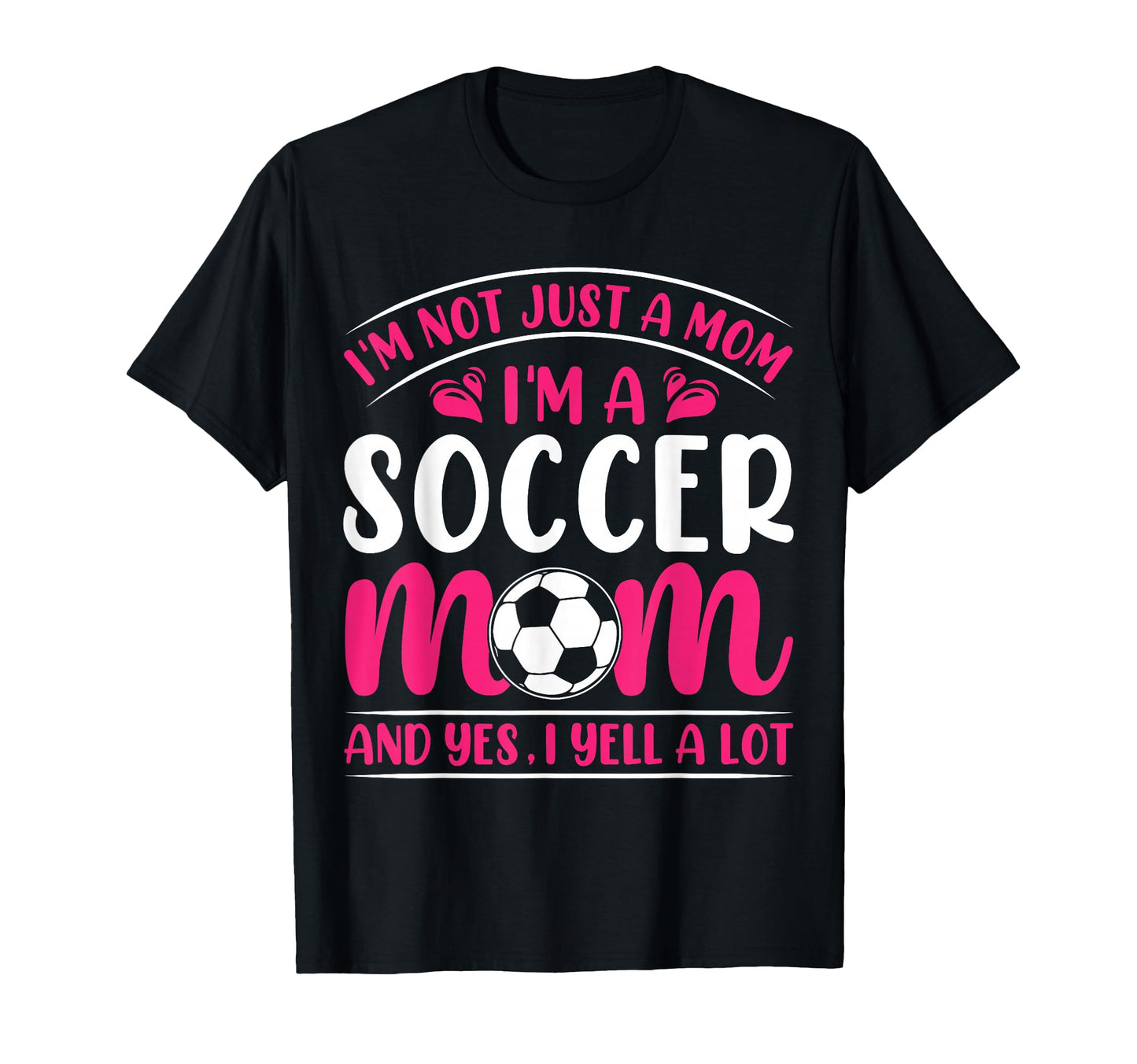 Im Not Just Mom Im Soccer Mom And T-Shirt - Minimalist Print for Adults - T-Shirt, Sweatshirt, Hoodie