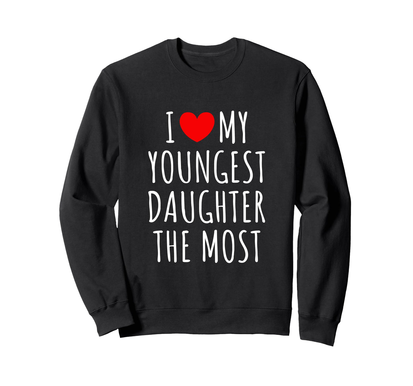 Funny I Love My Youngest Daughter Sweatshirt - Minimalist Print for Adults - T-Shirt, Sweatshirt, Hoodie