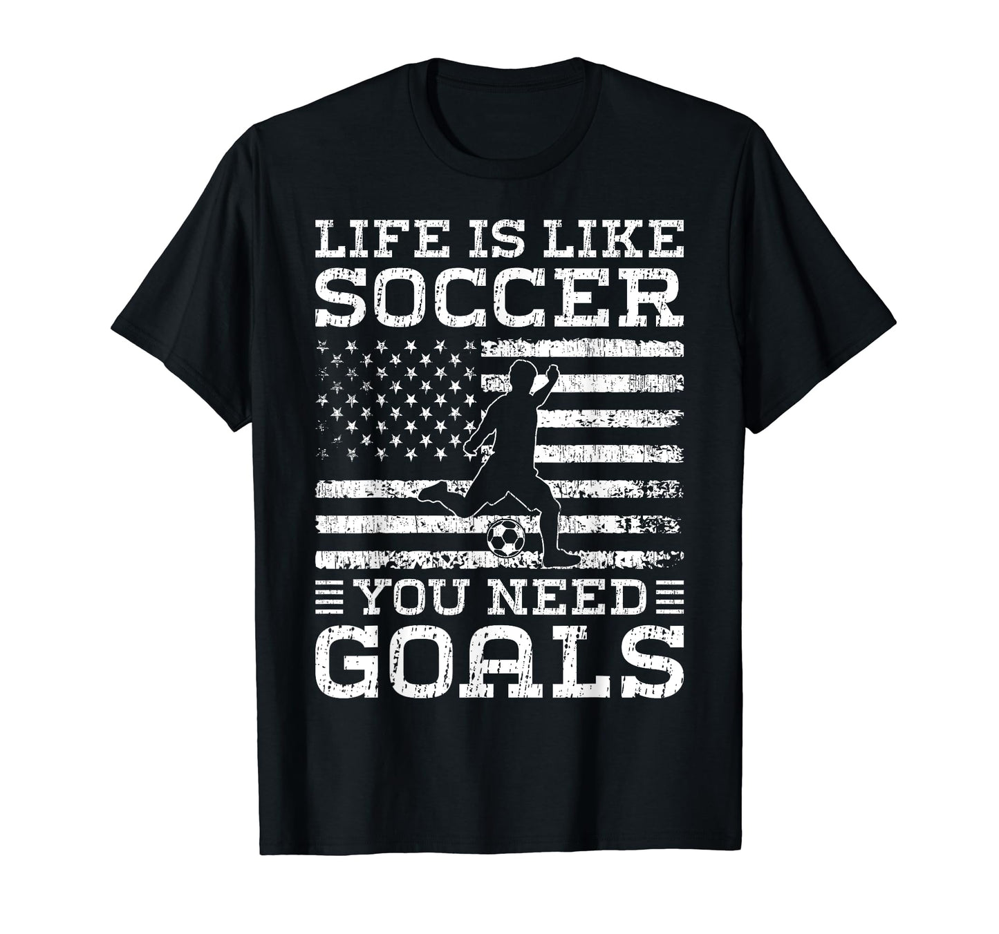 Life Is Like Soccer You Need Goals T-Shirt - Novelty Apparel Men Women - T-Shirt, Sweatshirt, Hoodie