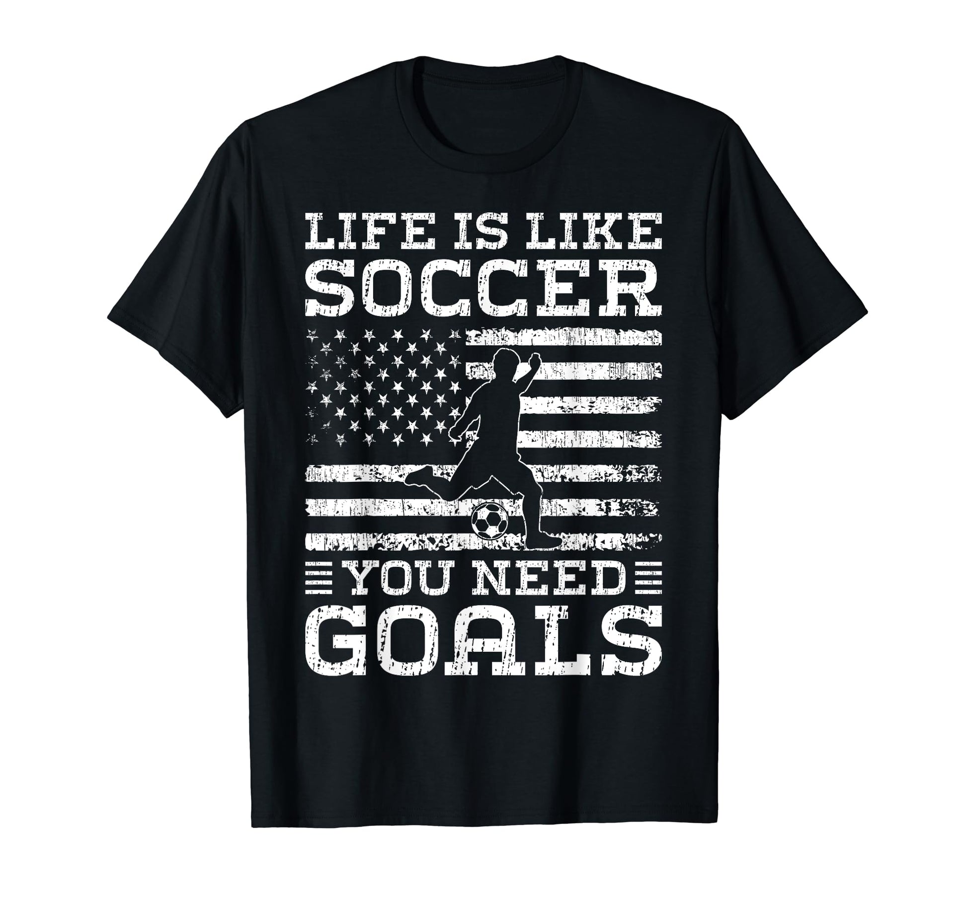 Life Is Like Soccer You Need Goals T-Shirt - Novelty Apparel Men Women - T-Shirt, Sweatshirt, Hoodie