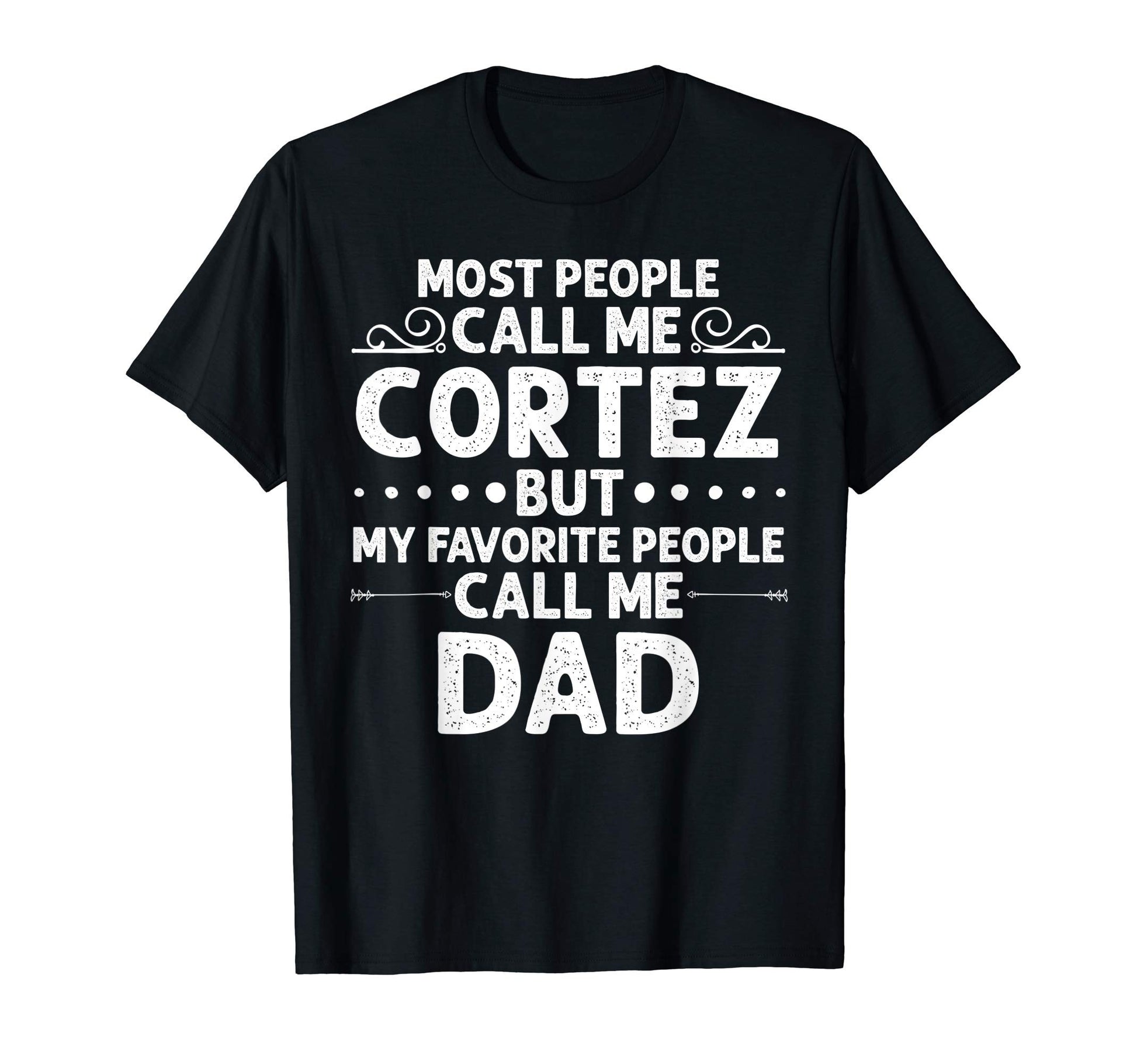 Cortez Gift Name Funny Fathers Day T-Shirt - Graphic Print for Adults - T-Shirt, Sweatshirt, Hoodie