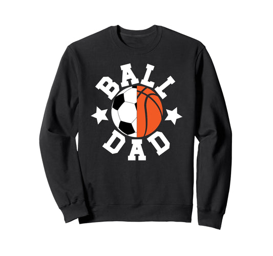 Ball Dad Proud Soccer Basketball Dad Sweatshirt - Trendy Graphic Men Women - T-Shirt, Sweatshirt, Hoodie