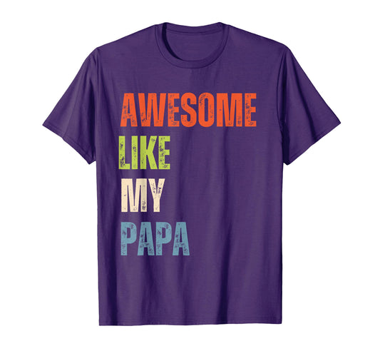 Awesome Like My Papa I Love Papa T-Shirt - Casual Everyday Wear for Adults - T-Shirt, Sweatshirt, Hoodie