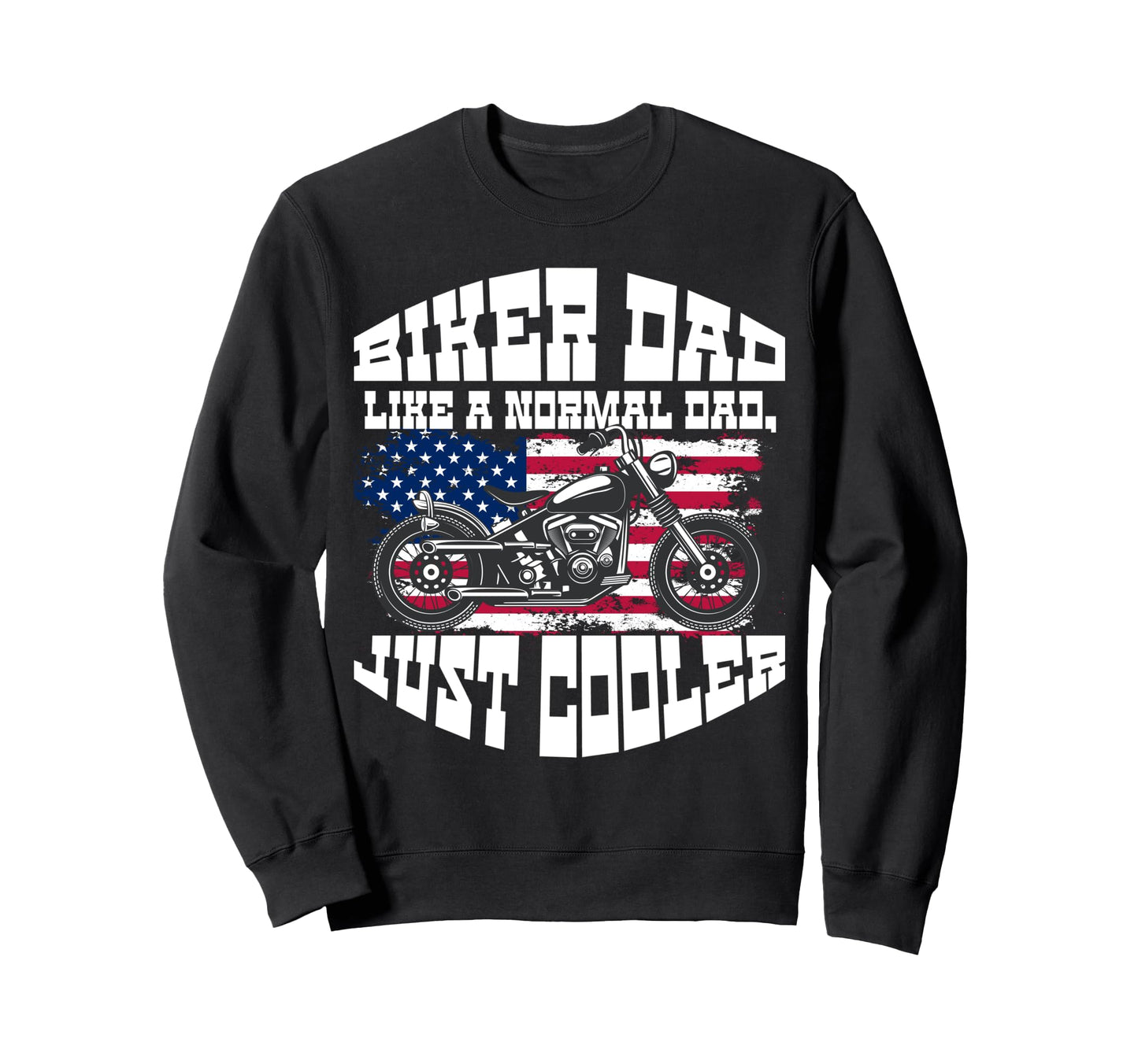 Biker Dad Gift Dad Grandpa Us Sweatshirt - Casual Everyday Wear Unisex - T-Shirt, Sweatshirt, Hoodie