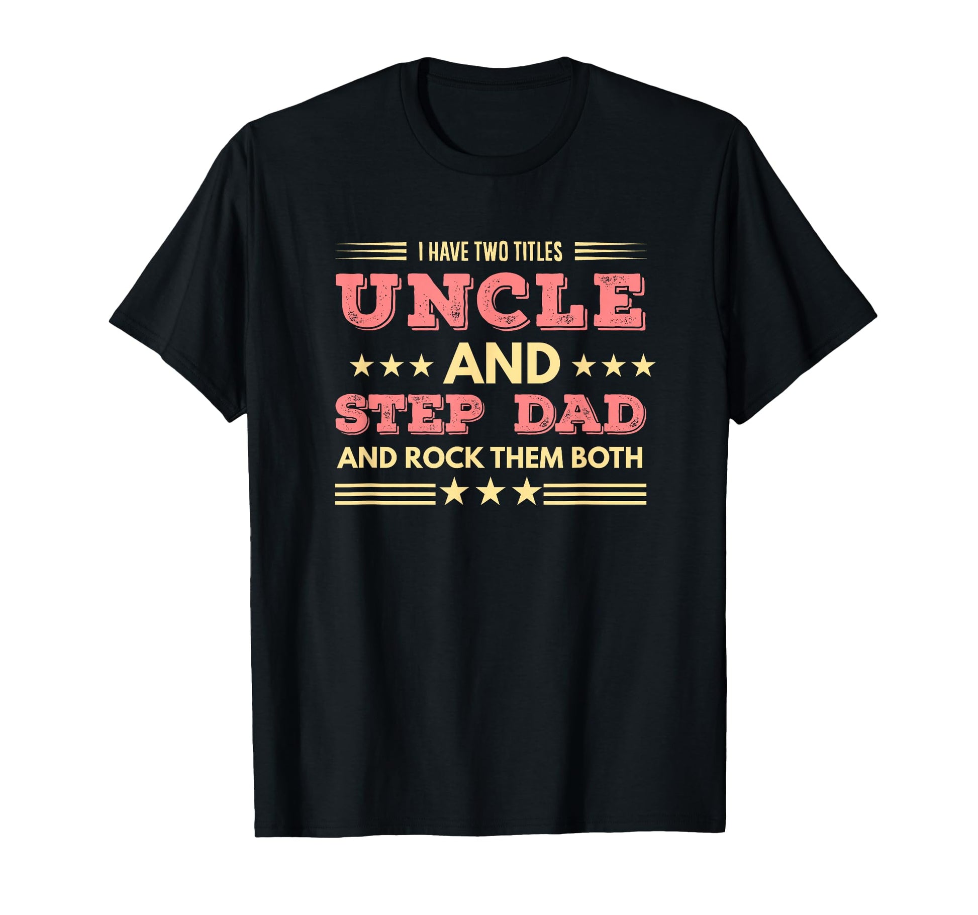 I Have Two Titles Uncle Step Dad Rock T-Shirt - Graphic Print Men Women - T-Shirt, Sweatshirt, Hoodie