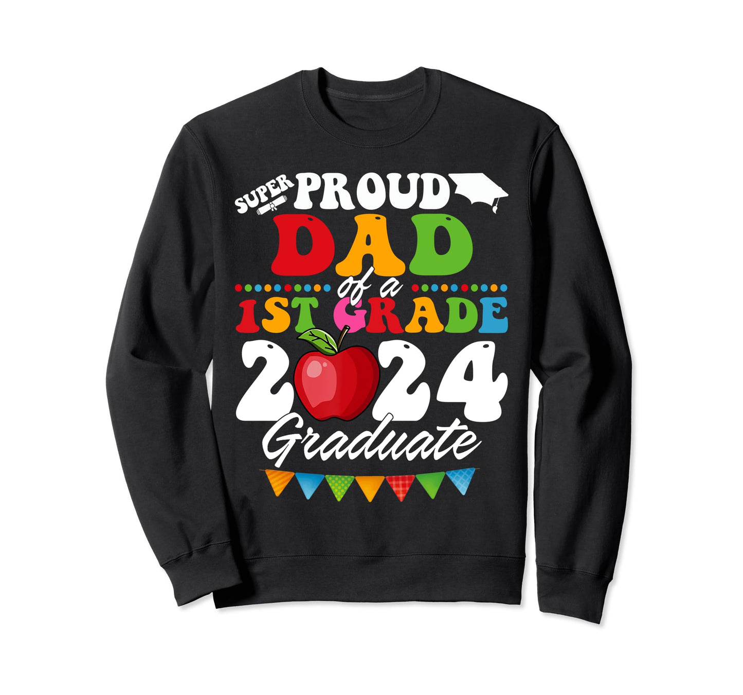 Super Proud Dad 1St Grade 2024 Sweatshirt - Custom Art Print for Adults - T-Shirt, Sweatshirt, Hoodie