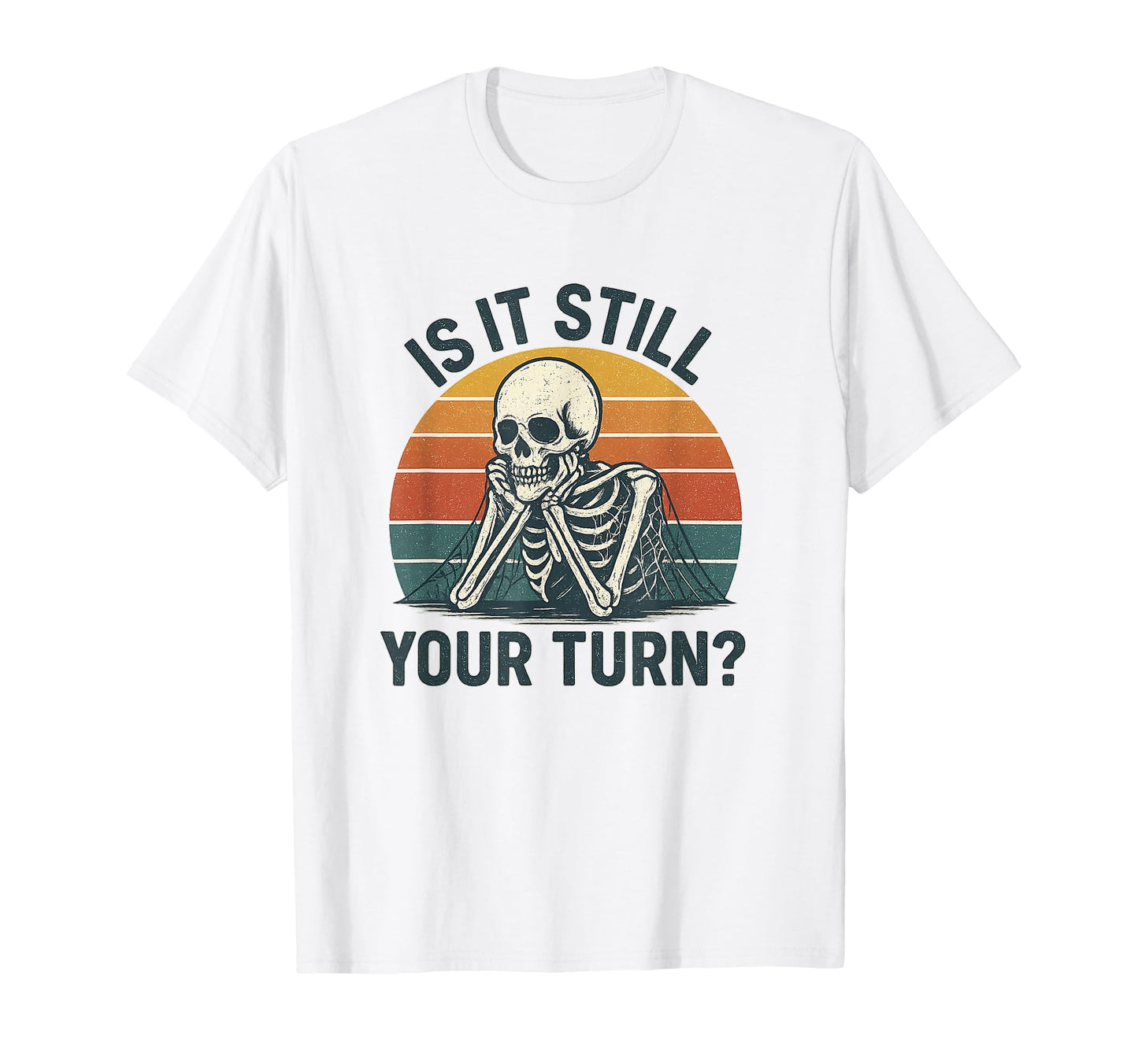 Is It Still Your Turn Funny T-Shirt - Fun Novelty Design for Adults - T-Shirt, Sweatshirt, Hoodie