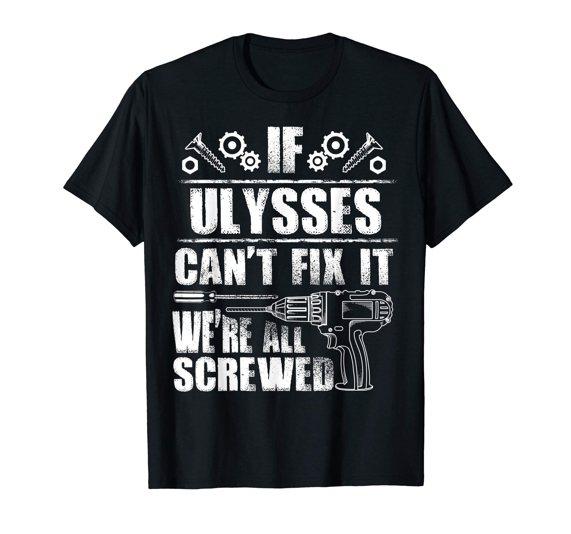 Ulysses Gift Name Fix It Funny Birthday T-Shirt - Custom Art Print Unisex - T-Shirt, Sweatshirt, Hoodie